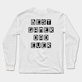 Best Gamer Dad Ever Long Sleeve T-Shirt